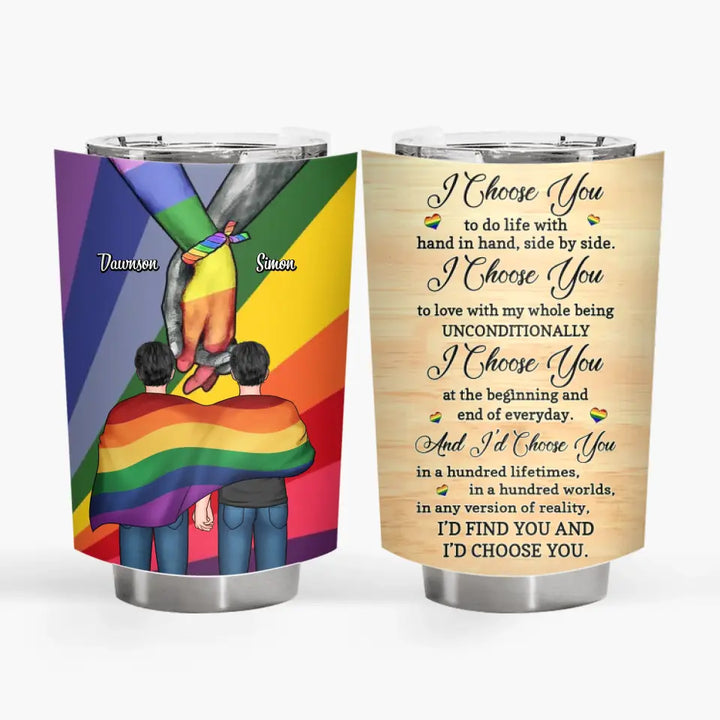 Personalized Custom Tumbler - Valentine's Day, Pride Month, LGBT, Anniversary Gift For Couple - I Choose You