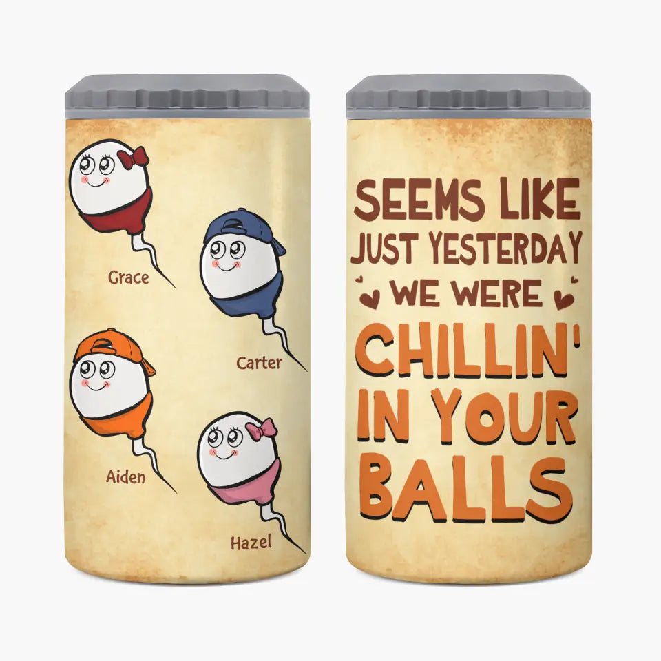 Personalized Custom Can Cooler Tumbler - Father's Day, Birthday Gift For Dad, Father - Seems Like Just Yesterday I Was Chilling In Your Balls