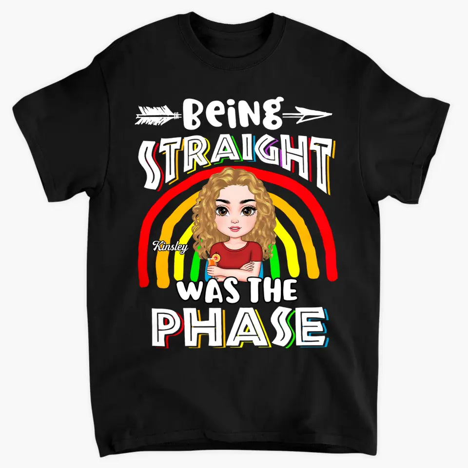 Personalized Custom T-shirt - Pride Month, LGBT, Birthday Gift For Friend - Being Straight Was The Phase