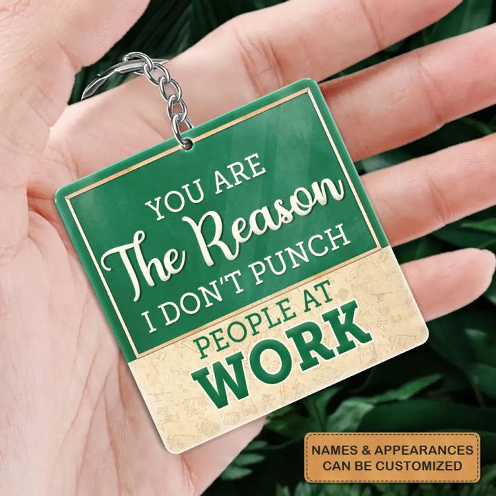 Personalized Custom Keychain - Teacher's Day, Birthday Gift For Colleagues, Besties, BFF, Teacher - You Are My Reason I Don't Punch People At Work