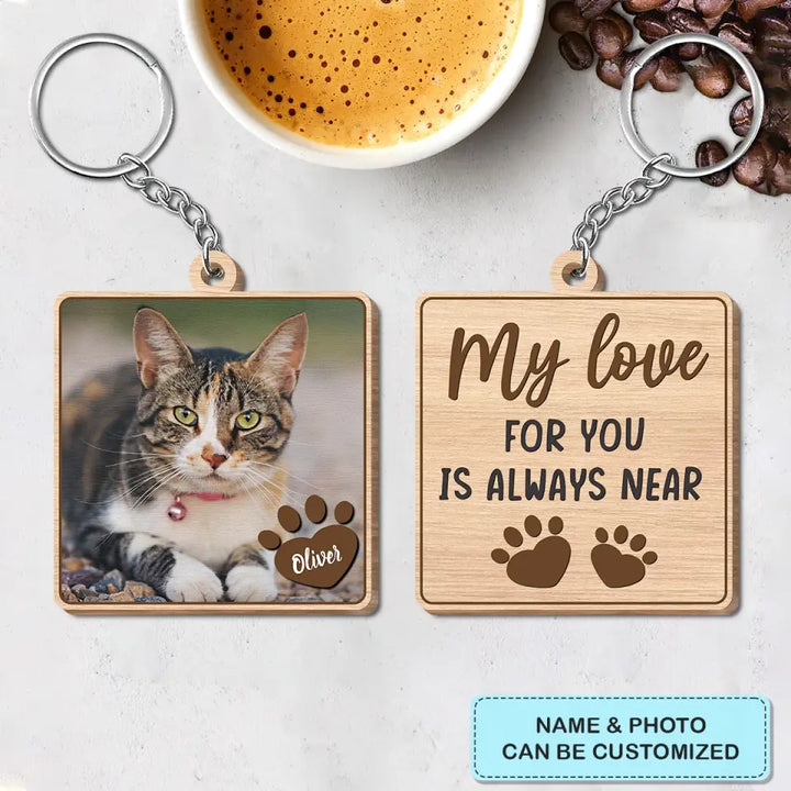 Personalized Custom Wooden Keychain - Memorial Gift For Pet Lover - My Love For You Is Always Near