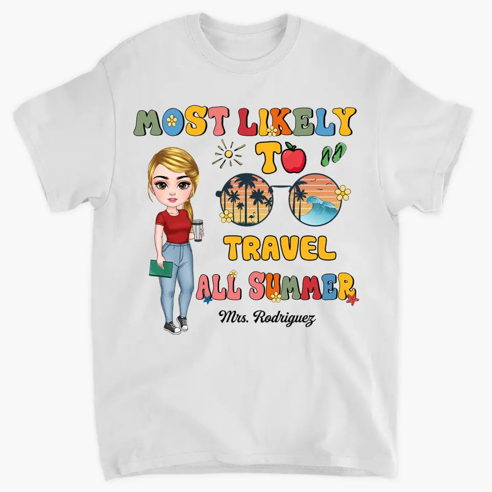 Personalized Custom T-shirt - Teacher's Day, Birthday Gift For Teacher - Most Likely To Travel All Summer
