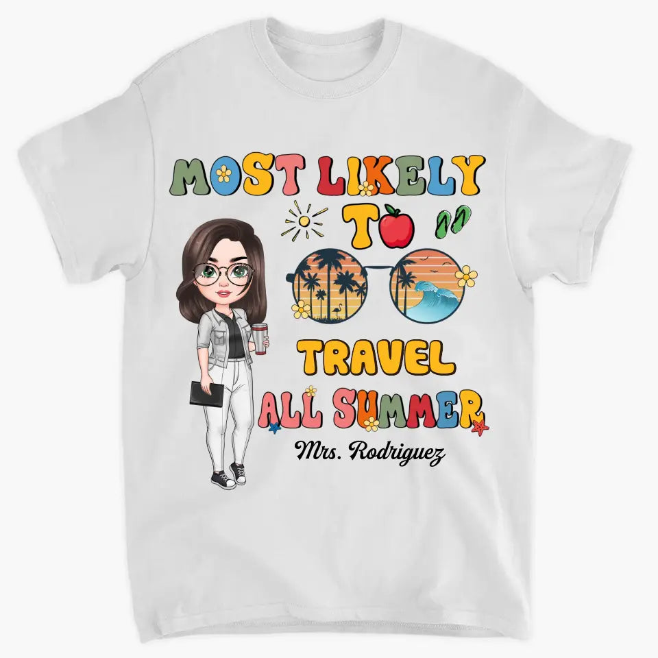 Personalized Custom T-shirt - Teacher's Day, Birthday Gift For Teacher - Most Likely To Travel All Summer