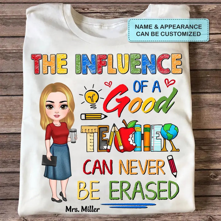 Personalized Custom T-shirt - Teacher's Day, Birthday Gift For Teacher - The Influence Of A Good Teacher Can Never Be Erased