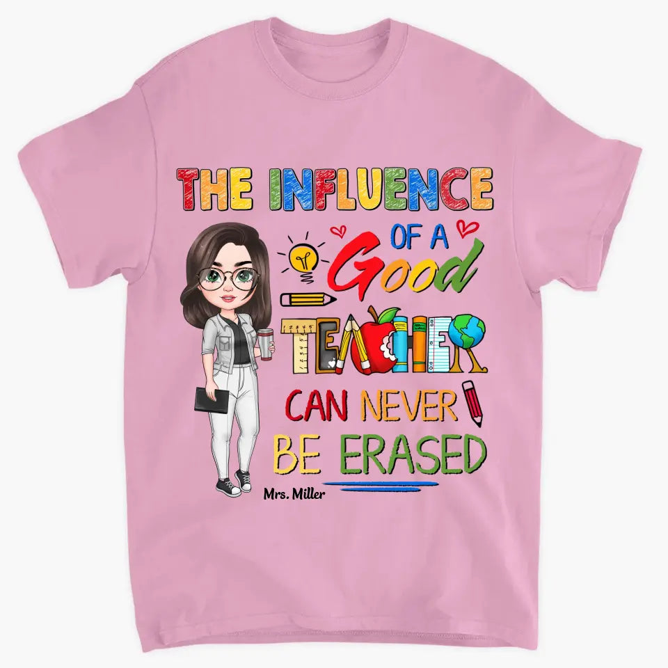 Personalized Custom T-shirt - Teacher's Day, Birthday Gift For Teacher - The Influence Of A Good Teacher Can Never Be Erased