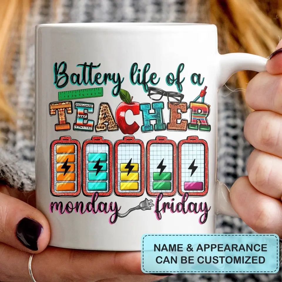 Personalized Custom White Mug - Teacher's Day, Birthday Gift For Teacher - Battery Life Of A Teacher Monday To Friday