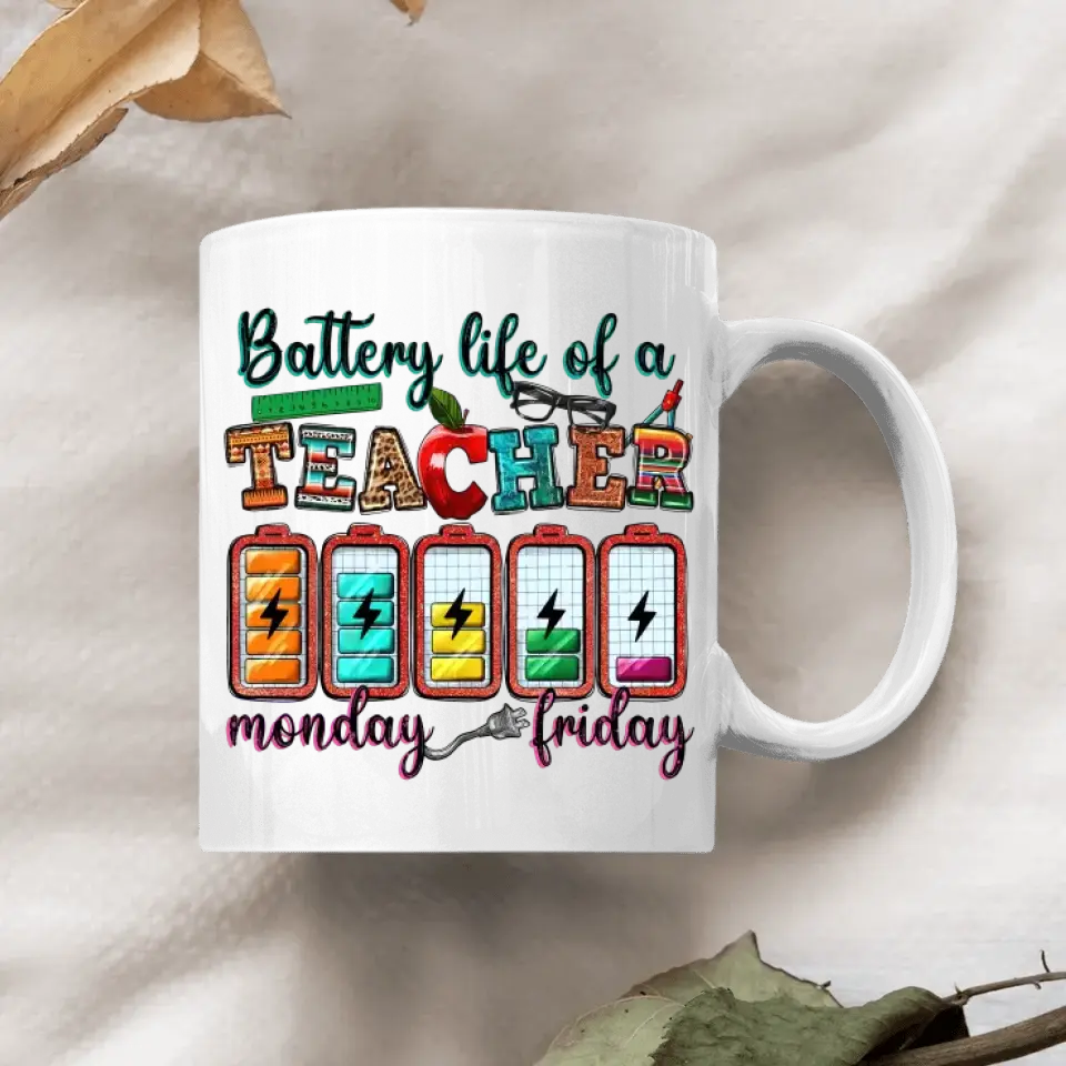Personalized Custom White Mug - Teacher's Day, Birthday Gift For Teacher - Battery Life Of A Teacher Monday To Friday