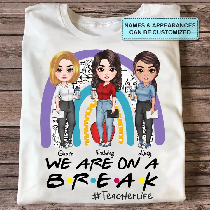 Personalized Custom T-shirt - Teacher's Day, Birthday Gift For Colleagues, Besties, BFF, Teacher - We're On A Break