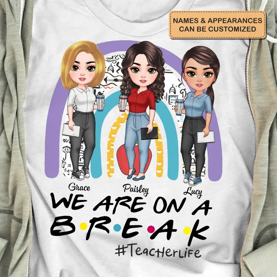 Personalized Custom T-shirt - Teacher's Day, Birthday Gift For Colleagues, Besties, BFF, Teacher - We're On A Break