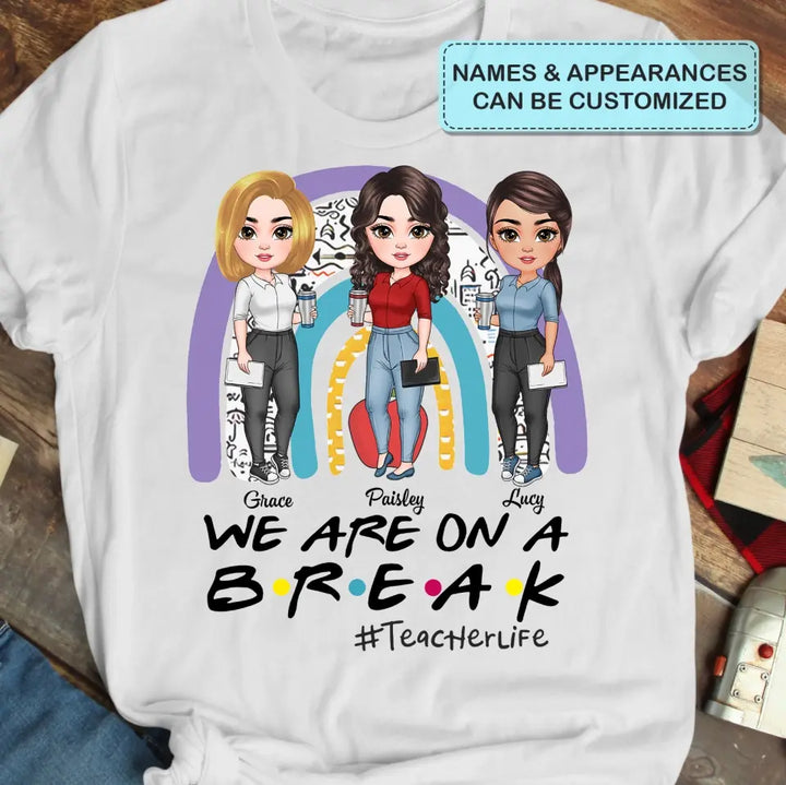 Personalized Custom T-shirt - Teacher's Day, Birthday Gift For Colleagues, Besties, BFF, Teacher - We're On A Break