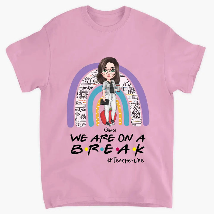 Personalized Custom T-shirt - Teacher's Day, Birthday Gift For Colleagues, Besties, BFF, Teacher - We're On A Break