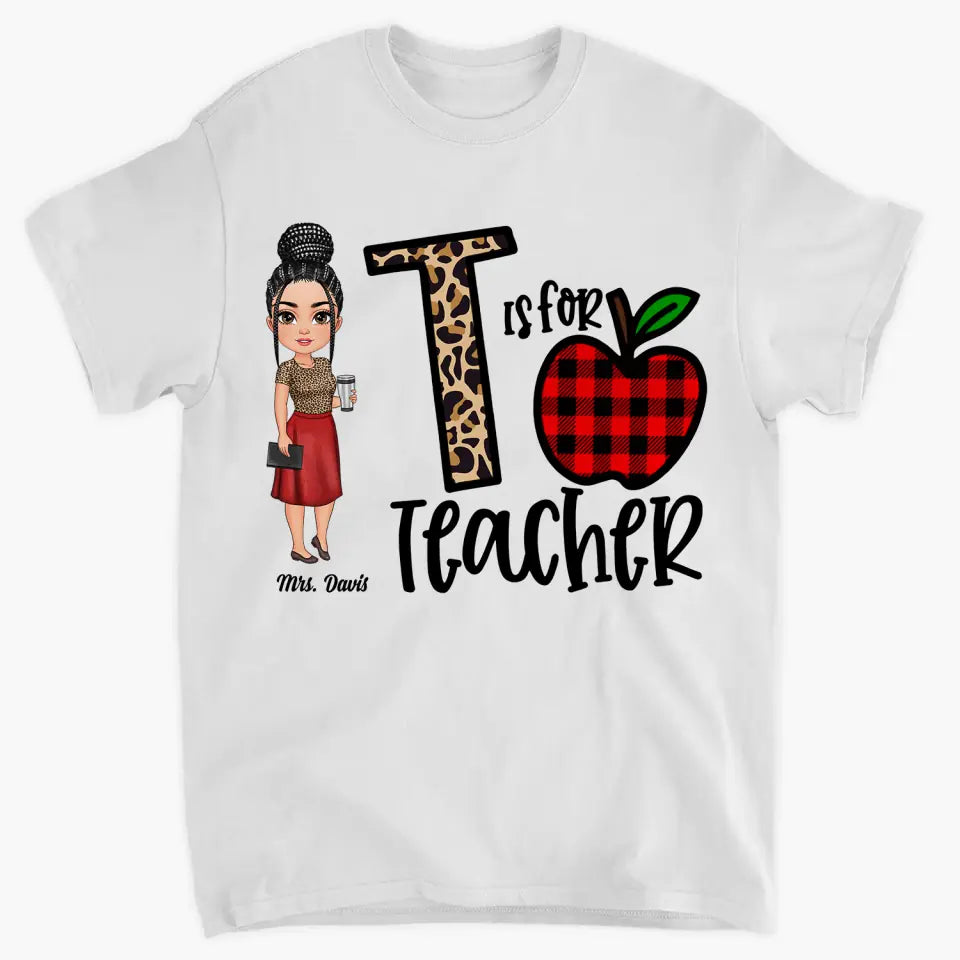 Personalized Custom T-shirt - Teacher's Day, Birthday Gift For Teacher - T Is For Teacher