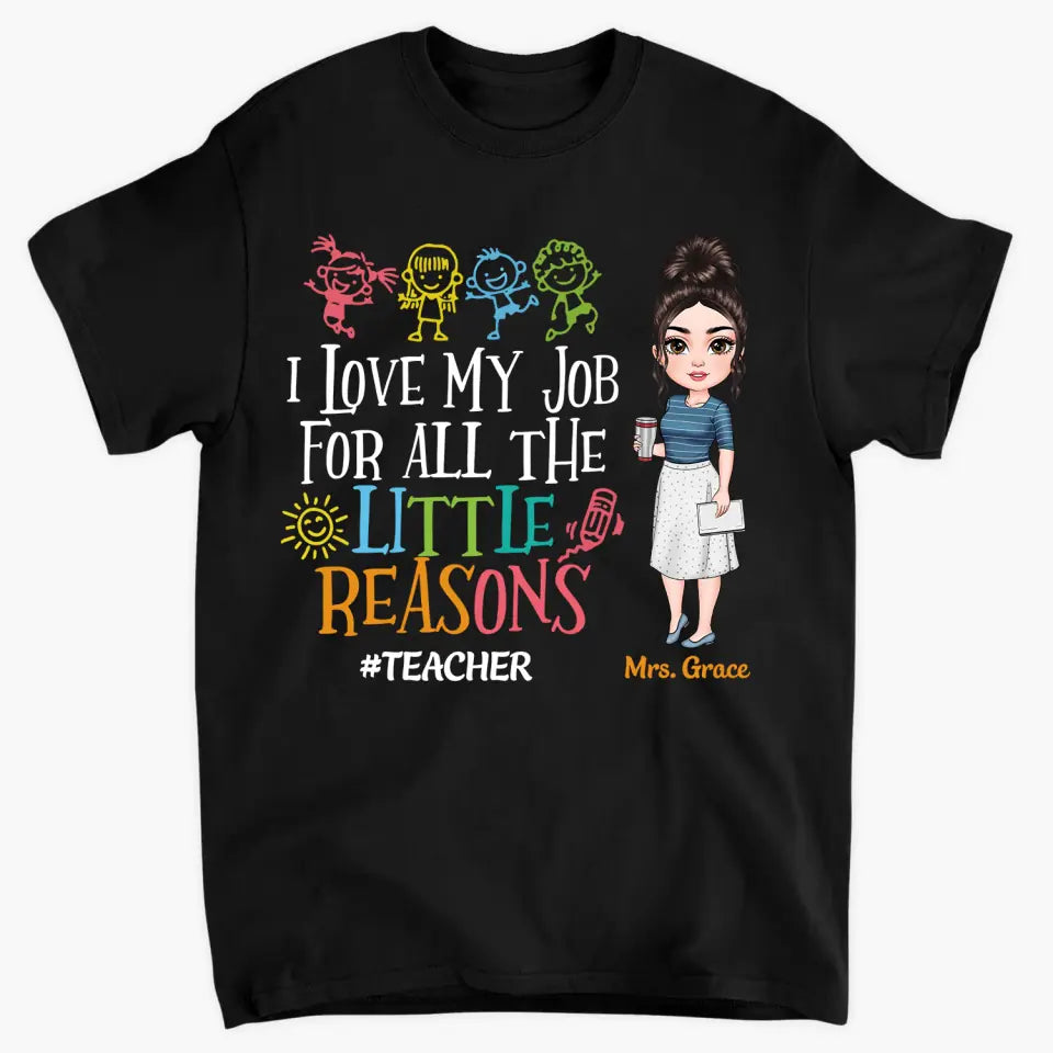 Personalized Custom T-shirt - Teacher's Day, Birthday Gift For Teacher - I Love My Job For All The Little Reasons
