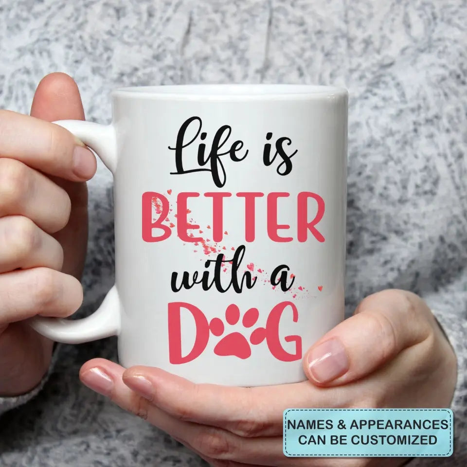 Personalized Custom White Mug - Gift For Dog Mom, Dog Dad, Dog Lover, Dog Owner - Life Is Better With A Dog