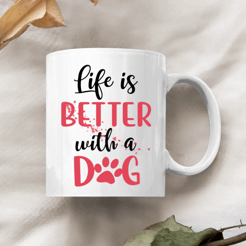 Personalized Custom White Mug - Gift For Dog Mom, Dog Dad, Dog Lover, Dog Owner - Life Is Better With A Dog
