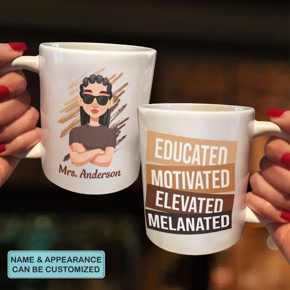 Personalized Custom White Mug - Birthday, Teacher's Day Gift For Teacher - Educated Motivated Elevated Melanated