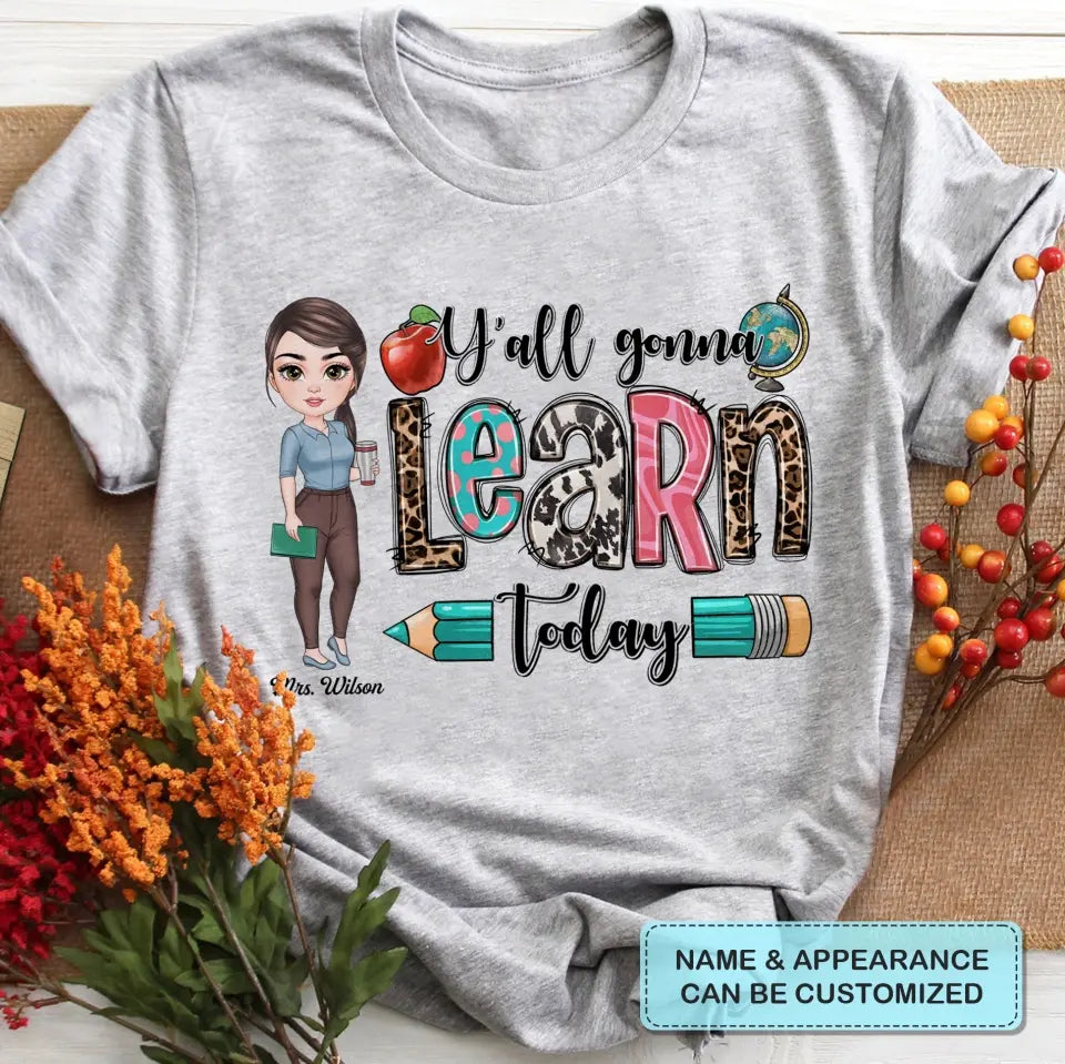 Personalized Custom T-shirt - Teacher's Day, Birthday Gift For Teacher - Y'All Gonna Learn Today