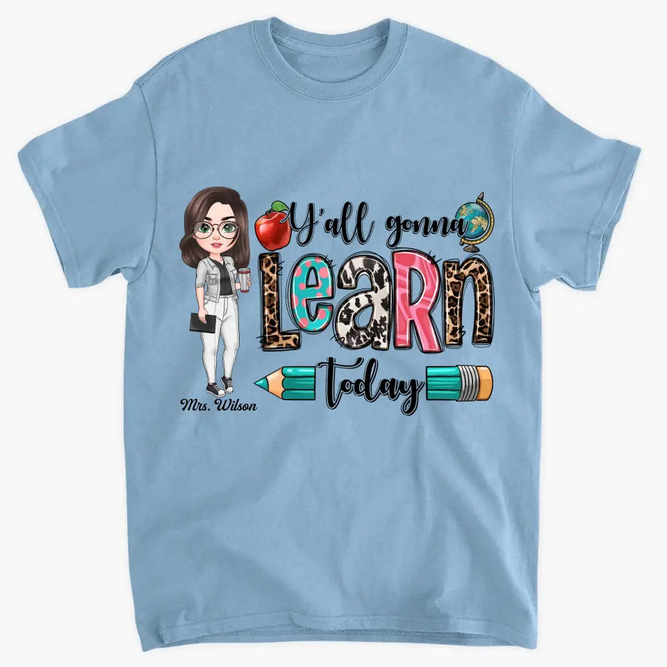 Personalized Custom T-shirt - Teacher's Day, Birthday Gift For Teacher - Y'All Gonna Learn Today
