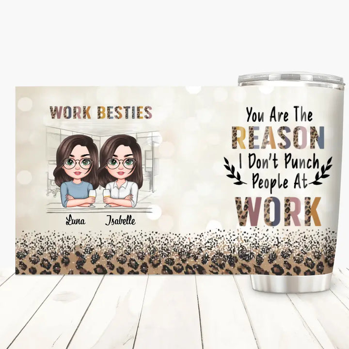 Personalized Custom Tumbler - Birthday Gift For Office Staff, Colleague - You Are The Reason I Don't Punch People At Work
