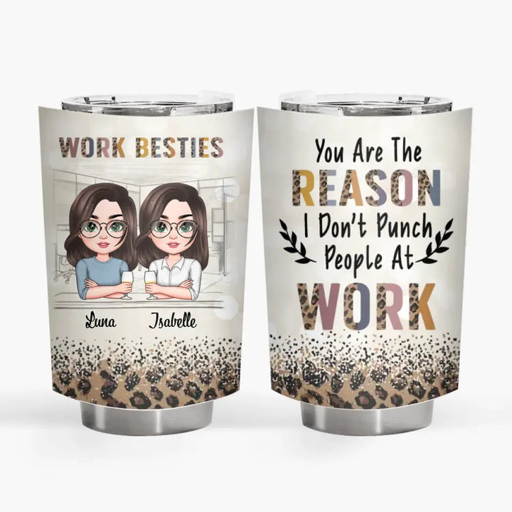 Personalized Custom Tumbler - Birthday Gift For Office Staff, Colleague - You Are The Reason I Don't Punch People At Work