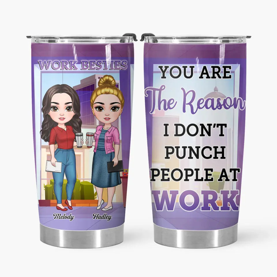 Personalized Custom Tumbler - Birthday Gift For Office Staff, Colleague - You Are The Reason I Don't Punch People At Work V2