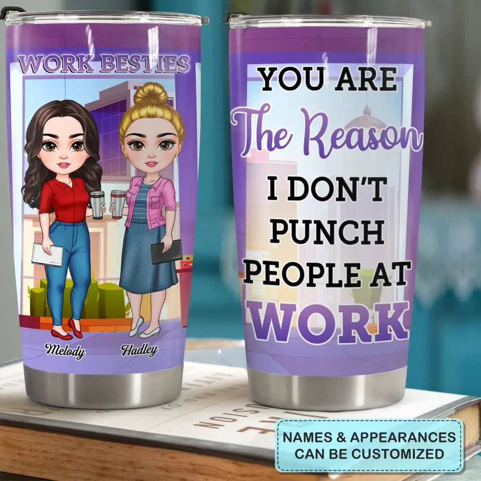Personalized Custom Tumbler - Birthday Gift For Office Staff, Colleague - You Are The Reason I Don't Punch People At Work V2