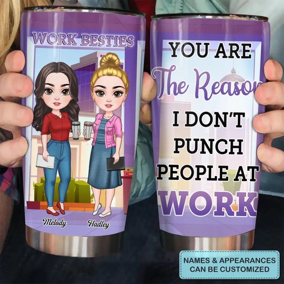 Personalized Custom Tumbler - Birthday Gift For Office Staff, Colleague - You Are The Reason I Don't Punch People At Work V2