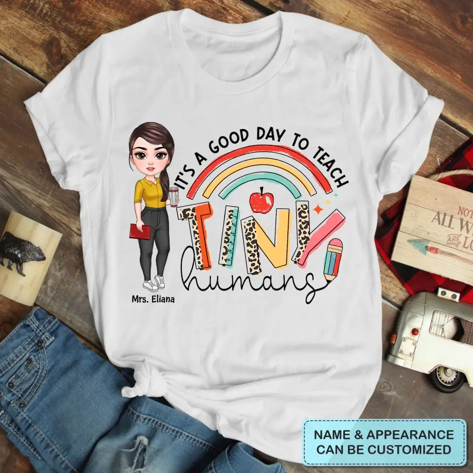 Personalized Custom T-shirt - Teacher's Day, Birthday Gift For Teacher - It's A Good Day To Teach Tiny Human