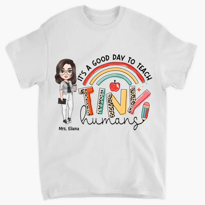 Personalized Custom T-shirt - Teacher's Day, Birthday Gift For Teacher - It's A Good Day To Teach Tiny Human