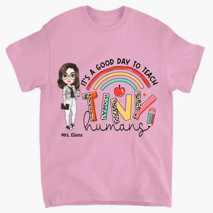 Personalized Custom T-shirt - Teacher's Day, Birthday Gift For Teacher - It's A Good Day To Teach Tiny Human