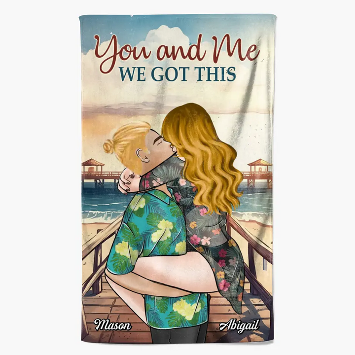 Personalized Custom Beach Towel - Birthday, Vacation Gift, Summer Gift For Beach Lover, Beach Couple - You And Me We Got This