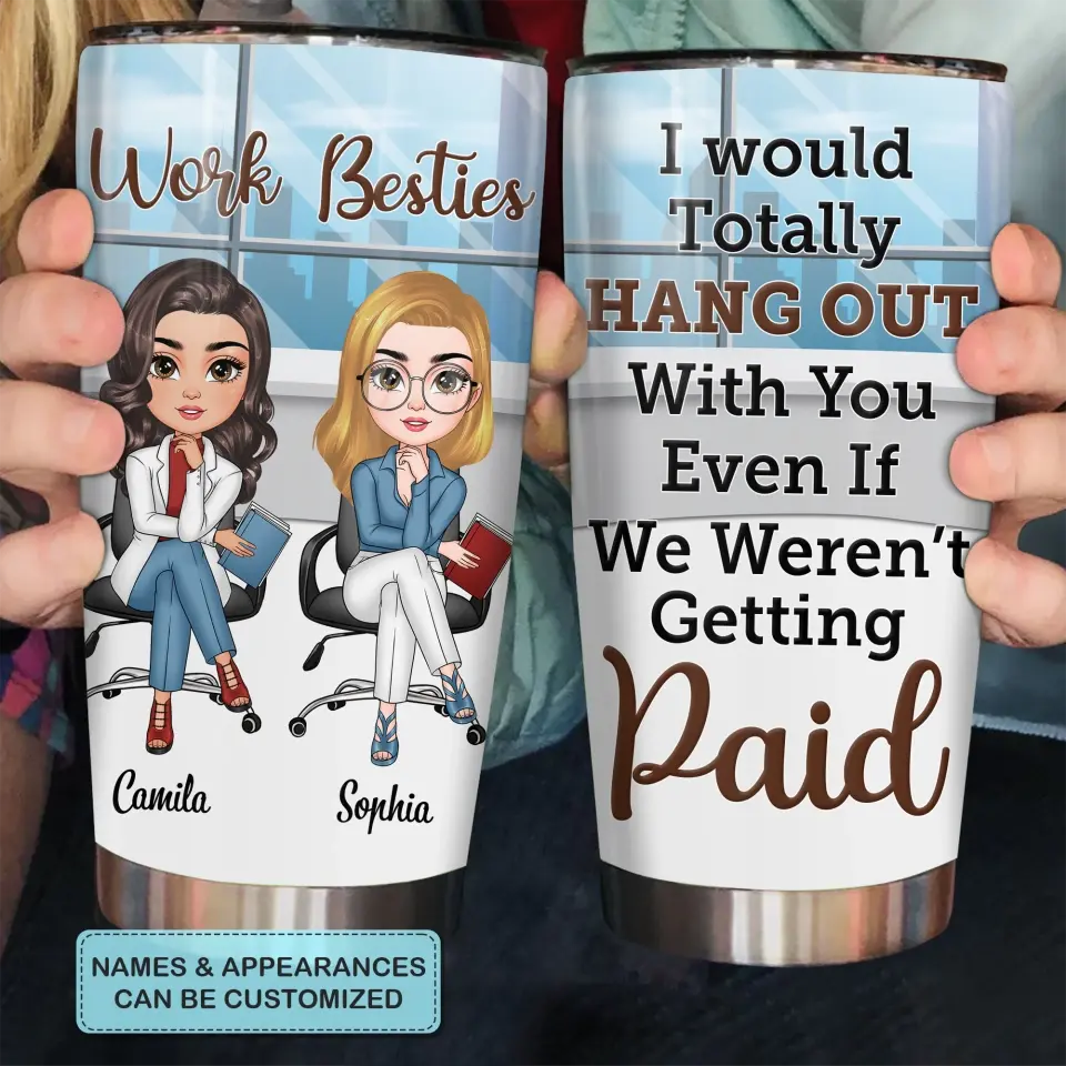 Personalized Custom Tumbler - Gift For Office Staff, Colleagues - I Would Totally Hang Out With You Even If We Weren't Getting Paid