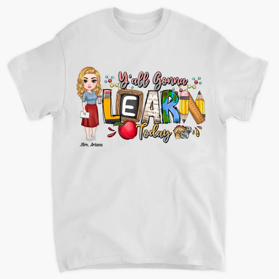 Personalized Custom T-shirt - Teacher's Day, Birthday Gift For Teacher - Y'All Is Gonna Learn Today
