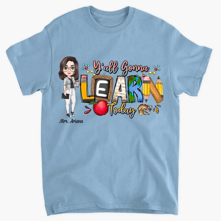 Personalized Custom T-shirt - Teacher's Day, Birthday Gift For Teacher - Y'All Is Gonna Learn Today