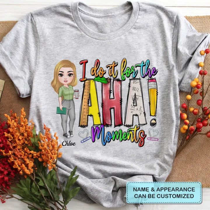 Personalized Custom T-shirt - Teacher's Day, Birthday Gift For Teacher - I Do It For The Aha Moments