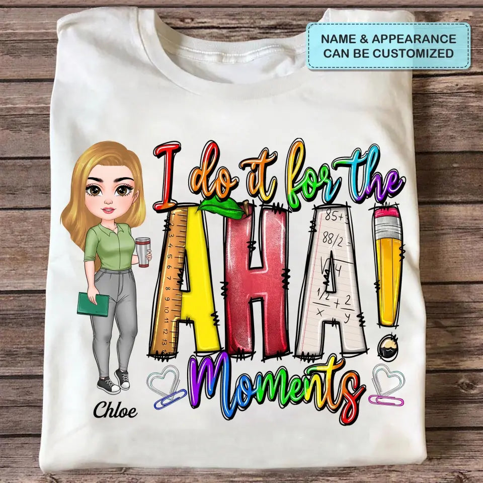 Personalized Custom T-shirt - Teacher's Day, Birthday Gift For Teacher - I Do It For The Aha Moments