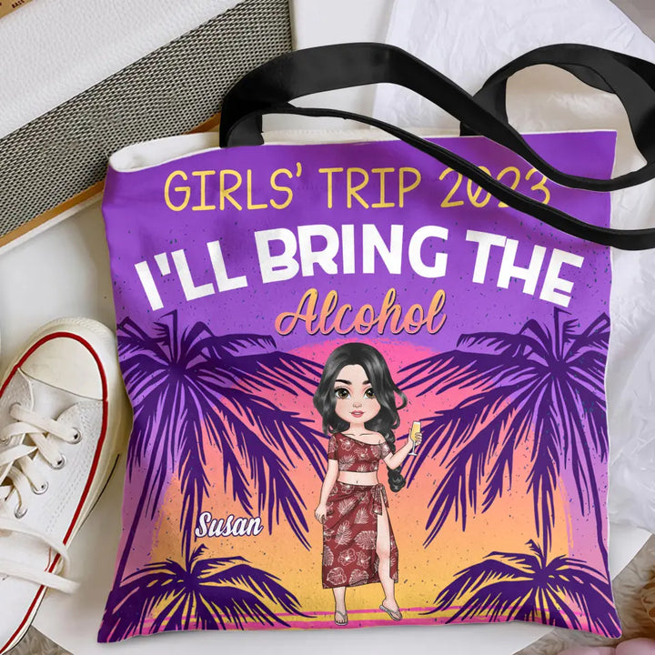 Personalized Custom Tote Bag - Birthday Gift , Vacation Gift, Summer Gift For Bestie, Friend, Beach Lover, Beach Girl - Girl's Trip I'll Bring The Alcohol