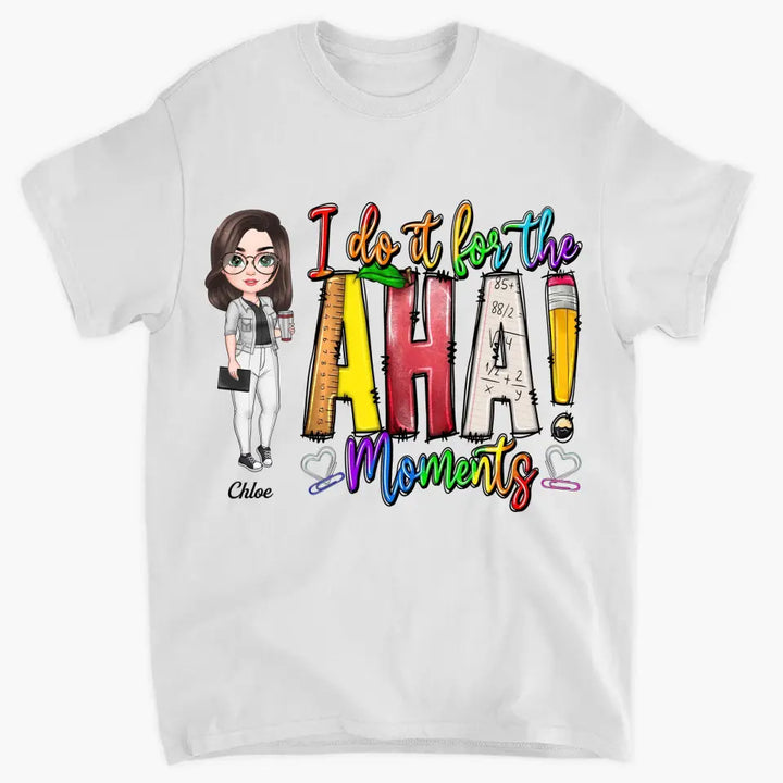 Personalized Custom T-shirt - Teacher's Day, Birthday Gift For Teacher - I Do It For The Aha Moments