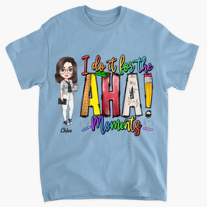 Personalized Custom T-shirt - Teacher's Day, Birthday Gift For Teacher - I Do It For The Aha Moments