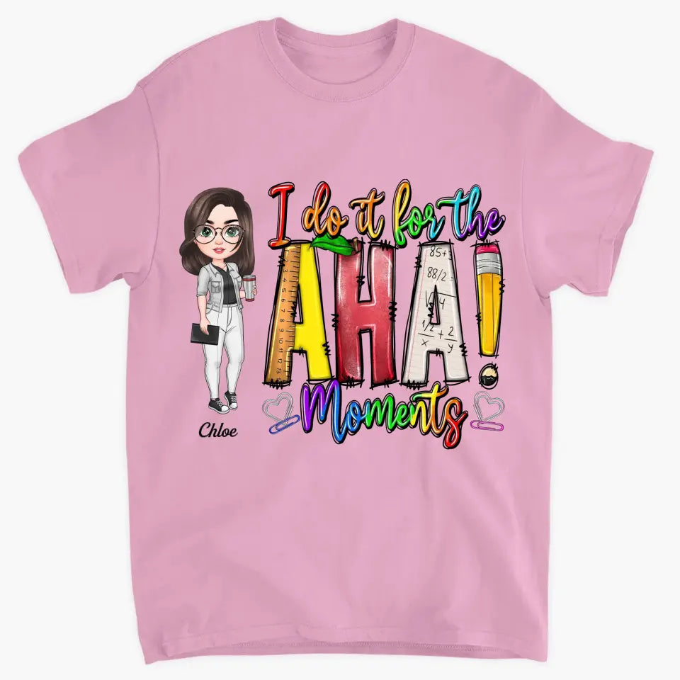 Personalized Custom T-shirt - Teacher's Day, Birthday Gift For Teacher - I Do It For The Aha Moments