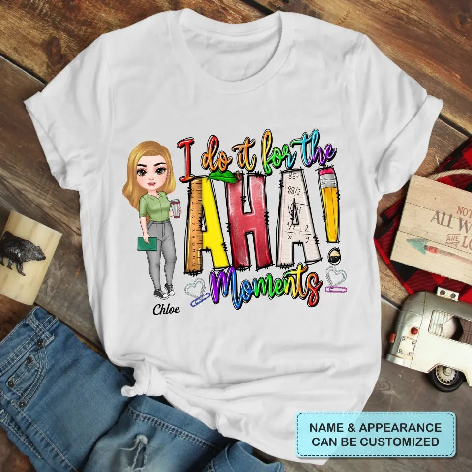 Personalized Custom T-shirt - Teacher's Day, Birthday Gift For Teacher - I Do It For The Aha Moments
