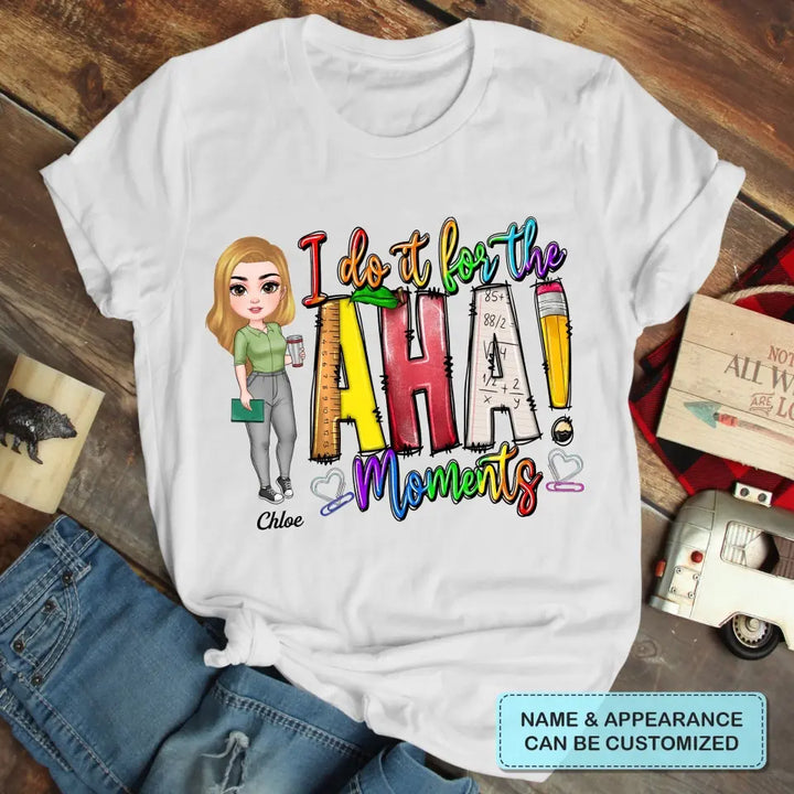 Personalized Custom T-shirt - Teacher's Day, Birthday Gift For Teacher - I Do It For The Aha Moments