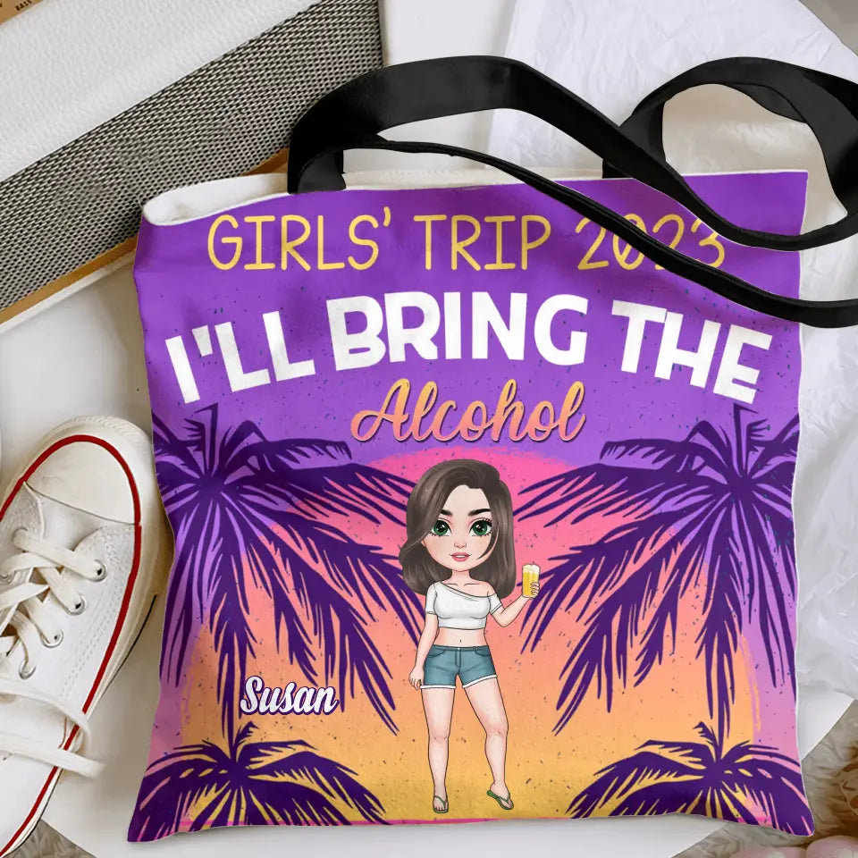 Personalized Custom Tote Bag - Birthday Gift , Vacation Gift, Summer Gift For Bestie, Friend, Beach Lover, Beach Girl - Girl's Trip I'll Bring The Alcohol