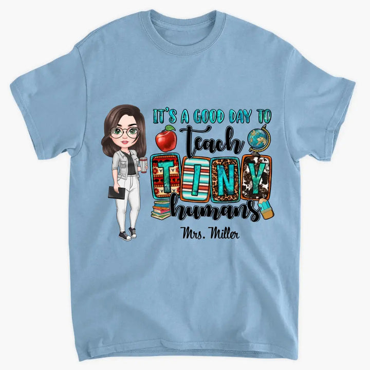 Personalized Custom T-shirt - Teacher's Day, Birthday Gift For Teacher - It's A Good Day To Teach Tiny Human