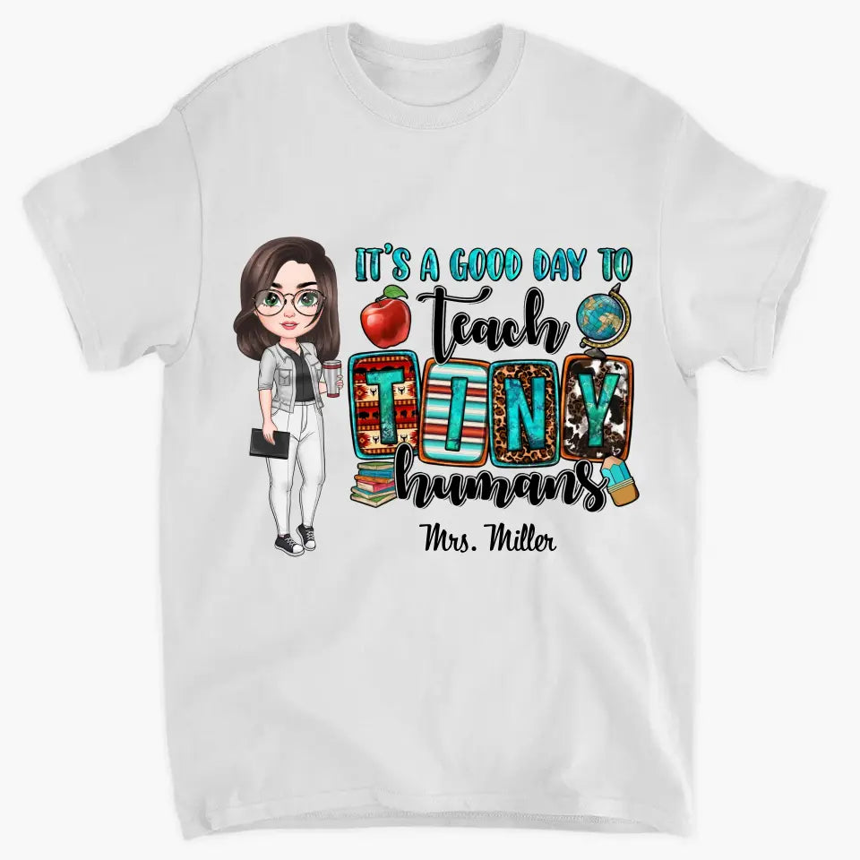Personalized Custom T-shirt - Teacher's Day, Birthday Gift For Teacher - It's A Good Day To Teach Tiny Human