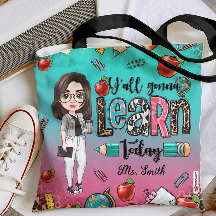 Personalized Custom Tote Bag - Teacher's Day, Birthday Gift For Teacher - Y'all Gonna Learn Today