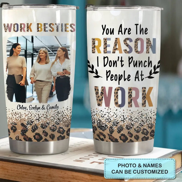 Personalized Custom Tumbler - Birthday Gift For Office Staff, Colleague - Work Besties You Are The Reasons I Don't Punch People At Work