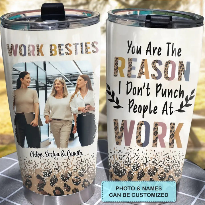 Personalized Custom Tumbler - Birthday Gift For Office Staff, Colleague - Work Besties You Are The Reasons I Don't Punch People At Work