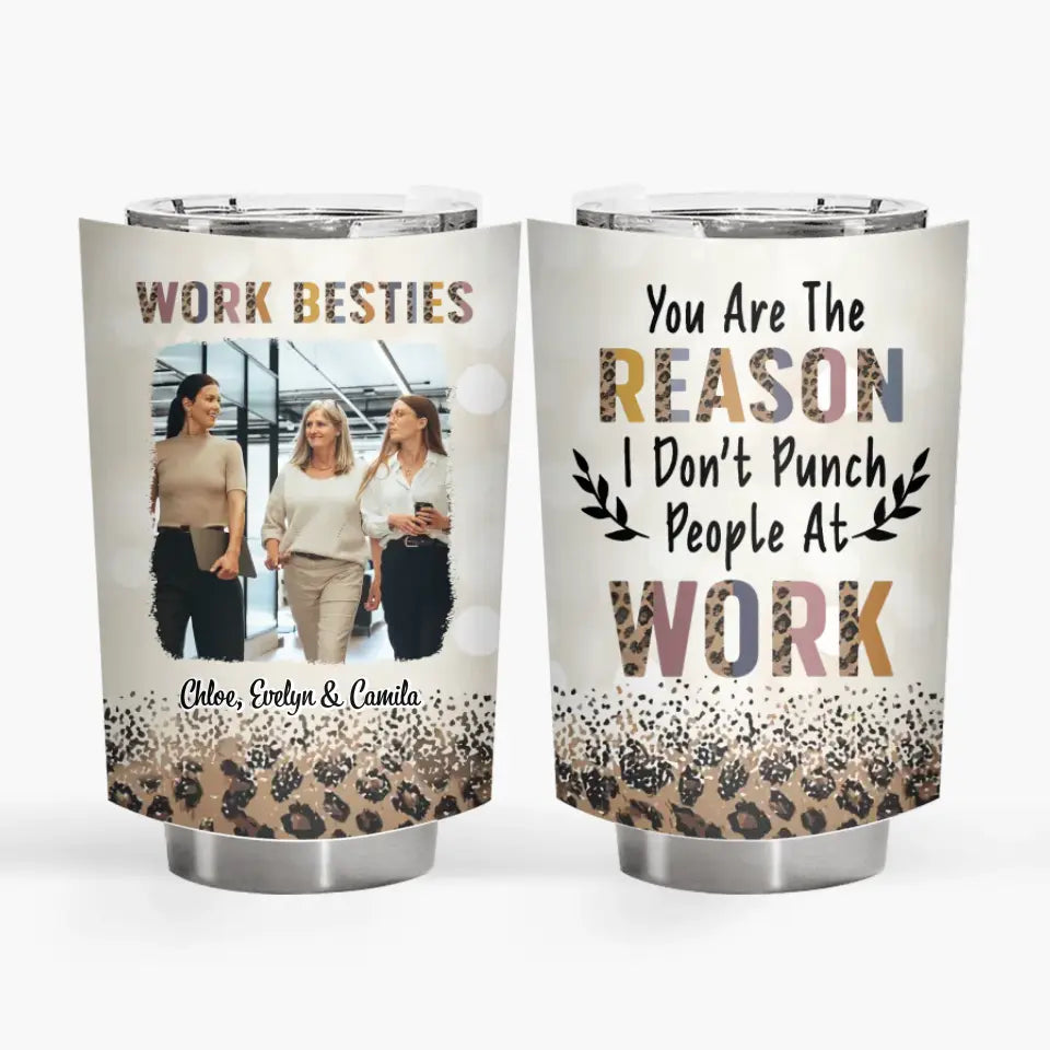 Personalized Custom Tumbler - Birthday Gift For Office Staff, Colleague - Work Besties You Are The Reasons I Don't Punch People At Work