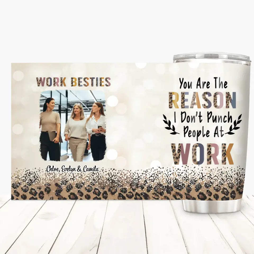 Personalized Custom Tumbler - Birthday Gift For Office Staff, Colleague - Work Besties You Are The Reasons I Don't Punch People At Work